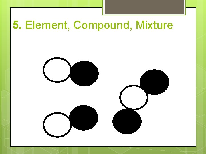 5. Element, Compound, Mixture 