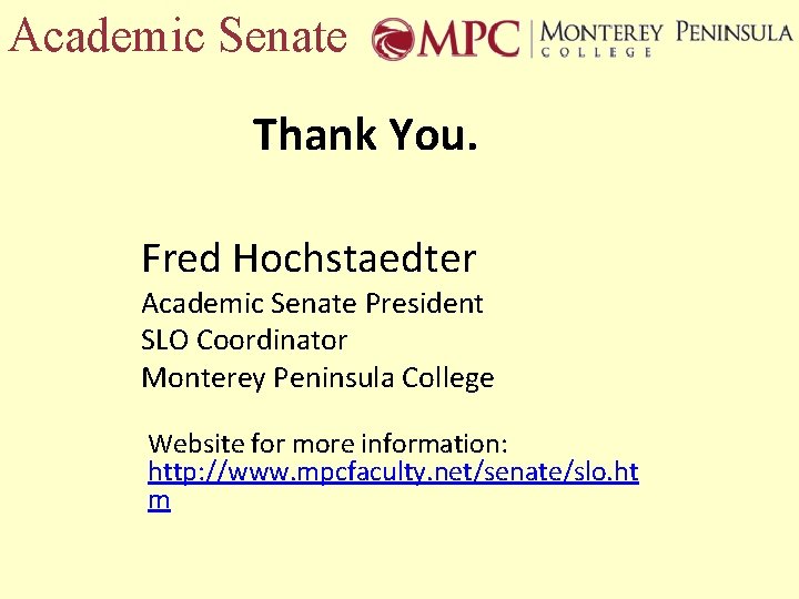 Academic Senate Thank You. Fred Hochstaedter Academic Senate President SLO Coordinator Monterey Peninsula College