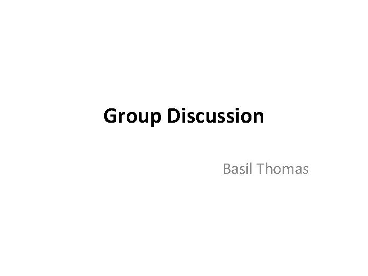 Group Discussion Basil Thomas 