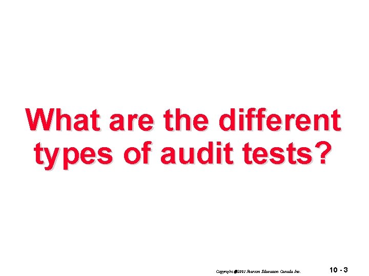 What are the different types of audit tests? Copyright 2003 Pearson Education Canada Inc.