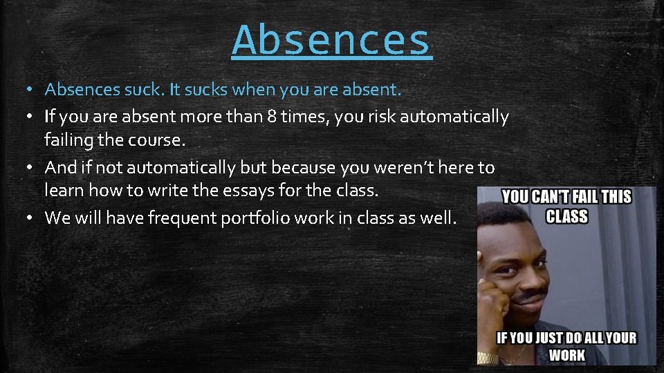 Absences • Absences suck. It sucks when you are absent. • If you are