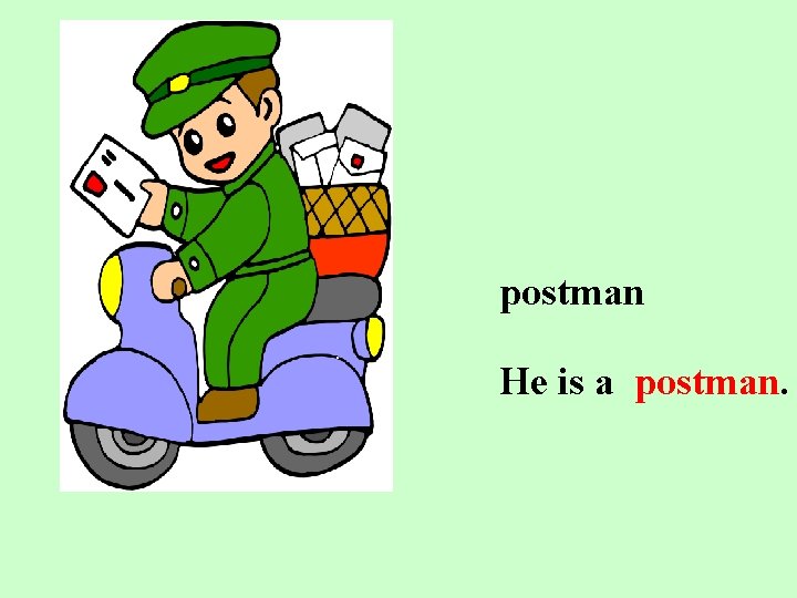 postman He is a postman. 