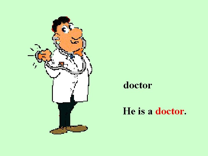 doctor He is a doctor. 