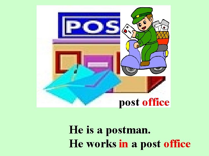 post office He is a postman. He works in a post office 
