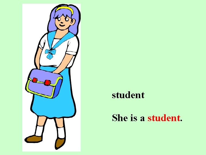 student She is a student. 