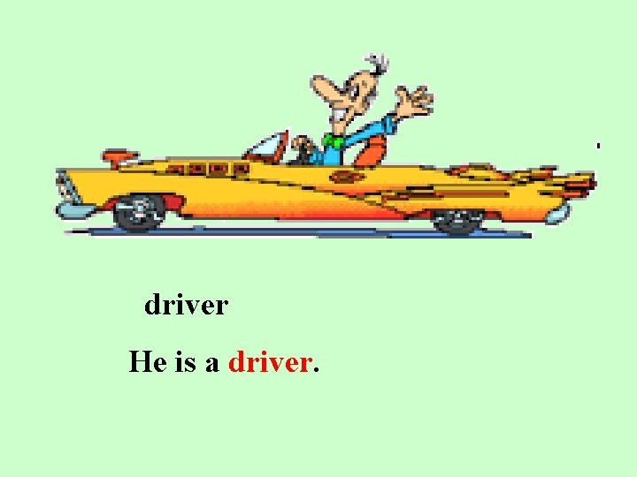 driver He is a driver. 