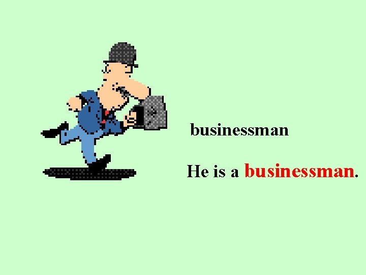 businessman He is a businessman. 