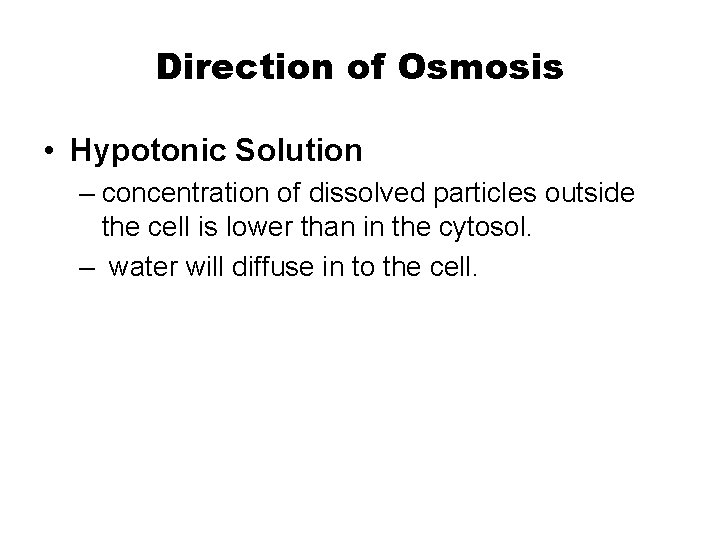 Direction of Osmosis • Hypotonic Solution – concentration of dissolved particles outside the cell