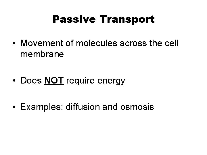 Passive Transport • Movement of molecules across the cell membrane • Does NOT require
