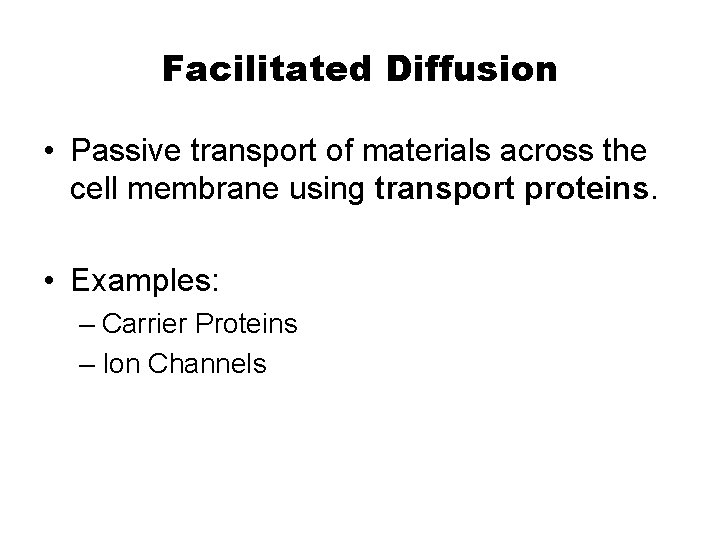 Facilitated Diffusion • Passive transport of materials across the cell membrane using transport proteins.