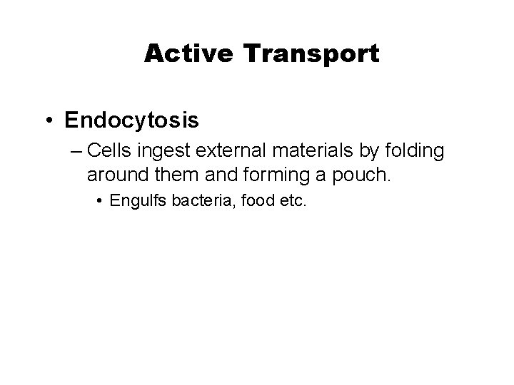 Chapter 5 Active Transport • Endocytosis – Cells ingest external materials by folding around