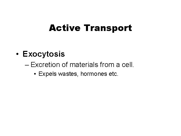 Chapter 5 Active Transport • Exocytosis – Excretion of materials from a cell. •