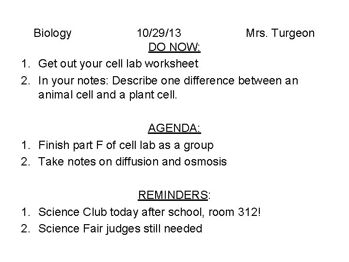 Biology 10/29/13 Mrs. Turgeon DO NOW: 1. Get out your cell lab worksheet 2.