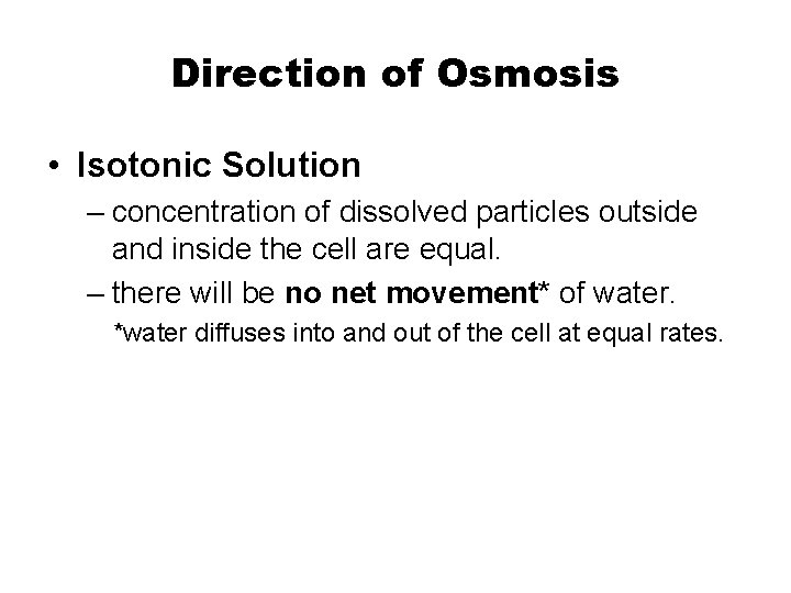 Direction of Osmosis • Isotonic Solution – concentration of dissolved particles outside and inside