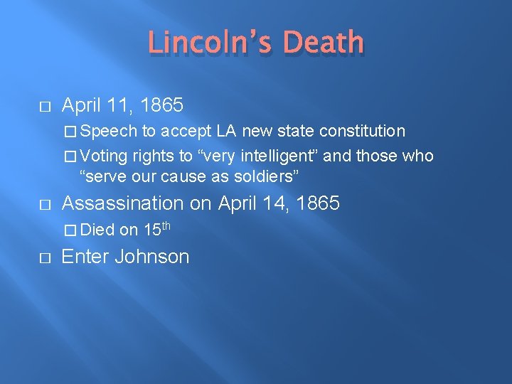 Lincoln’s Death � April 11, 1865 � Speech to accept LA new state constitution