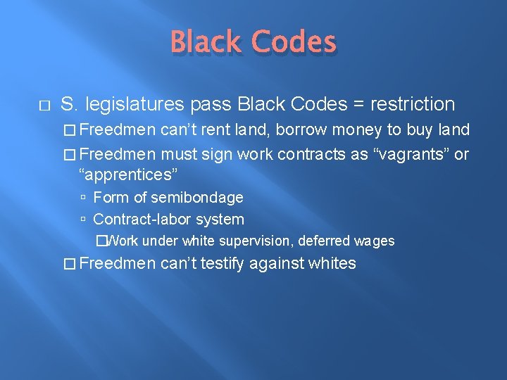 Black Codes � S. legislatures pass Black Codes = restriction � Freedmen can’t rent