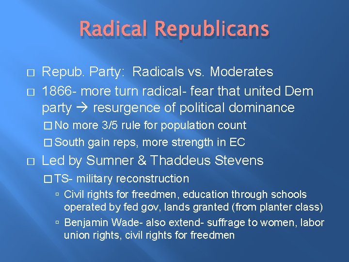 Radical Republicans � � Repub. Party: Radicals vs. Moderates 1866 - more turn radical-