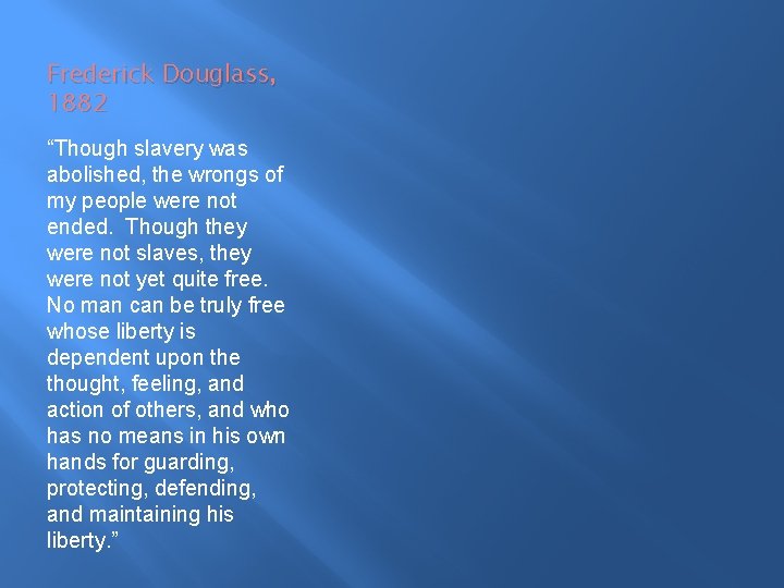 Frederick Douglass, 1882 “Though slavery was abolished, the wrongs of my people were not