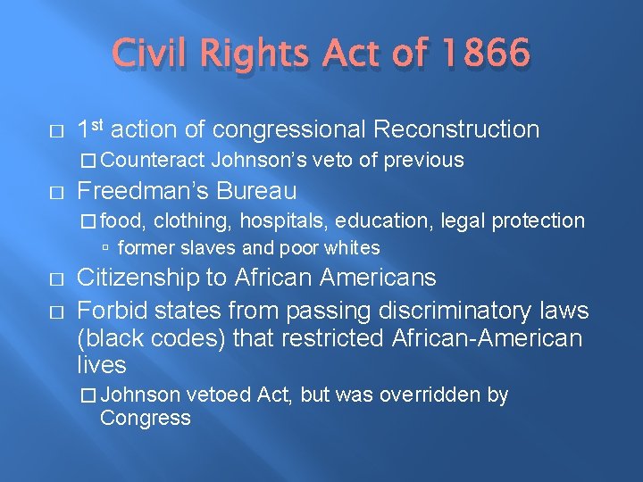 Civil Rights Act of 1866 � 1 st action of congressional Reconstruction � Counteract