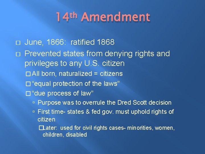 14 th Amendment � � June, 1866: ratified 1868 Prevented states from denying rights