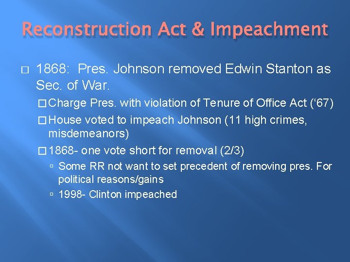 Reconstruction Act & Impeachment � 1868: Pres. Johnson removed Edwin Stanton as Sec. of