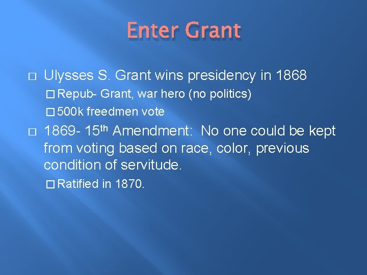 Enter Grant � Ulysses S. Grant wins presidency in 1868 � Repub- Grant, war
