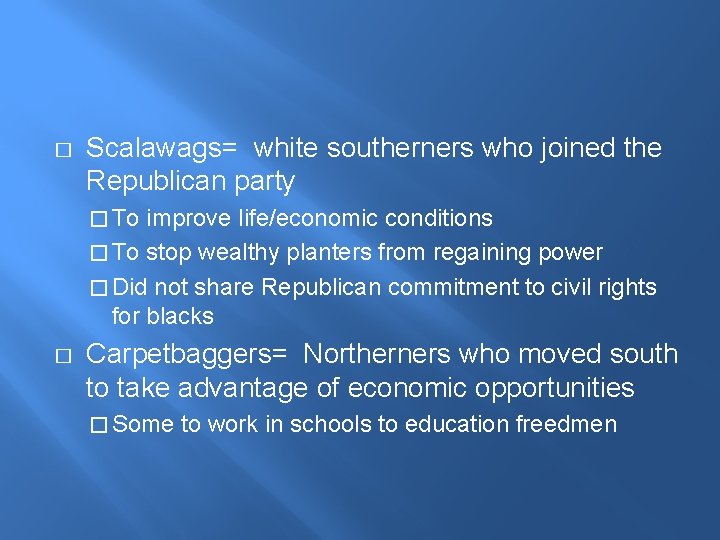 � Scalawags= white southerners who joined the Republican party � To improve life/economic conditions