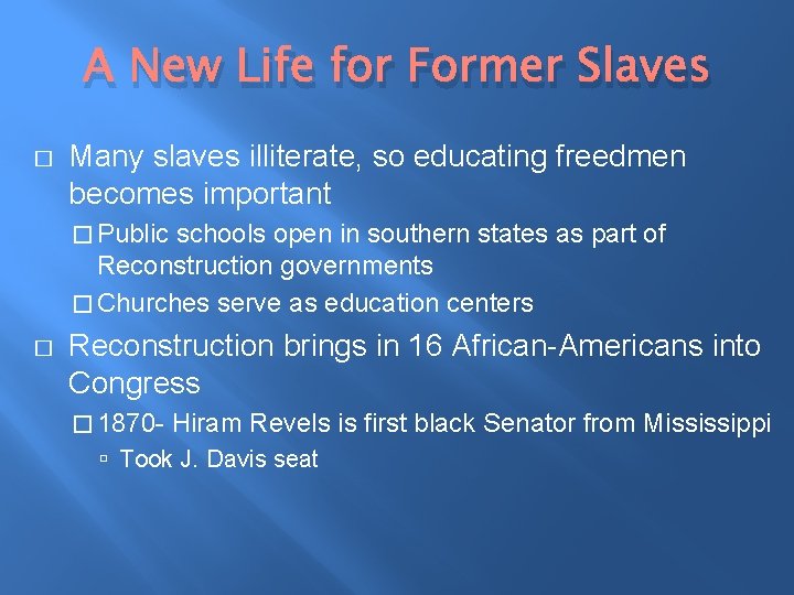 A New Life for Former Slaves � Many slaves illiterate, so educating freedmen becomes