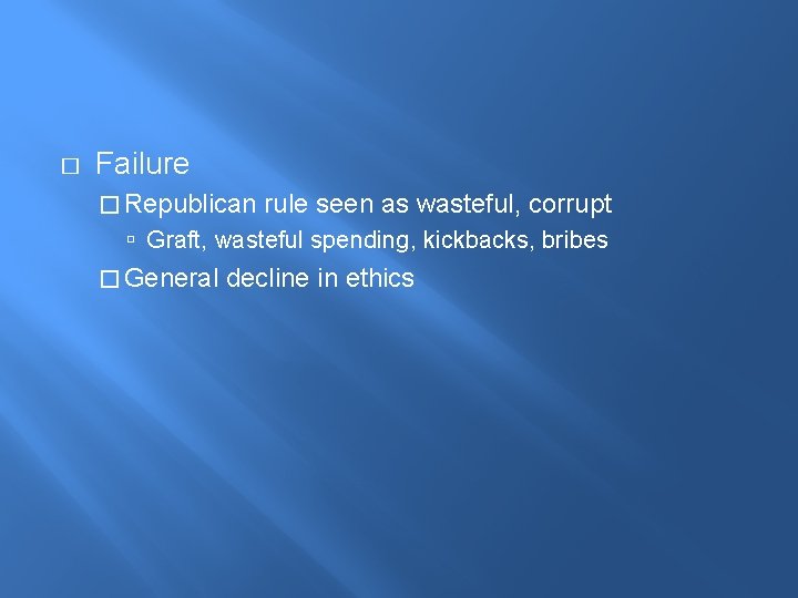 � Failure � Republican rule seen as wasteful, corrupt Graft, wasteful spending, kickbacks, bribes