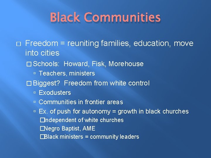 Black Communities � Freedom = reuniting families, education, move into cities � Schools: Howard,