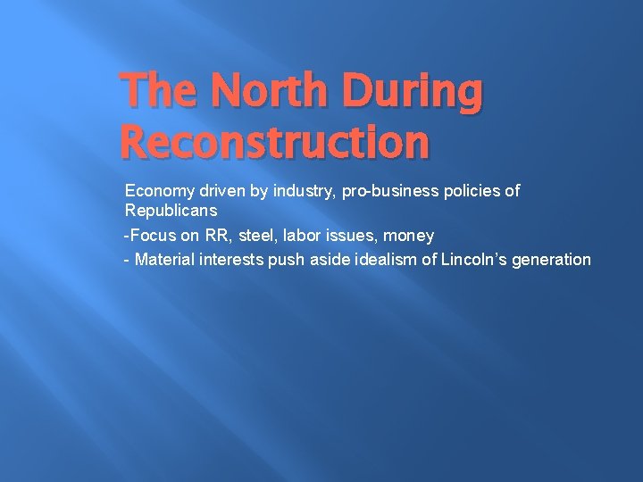 The North During Reconstruction Economy driven by industry, pro-business policies of Republicans -Focus on