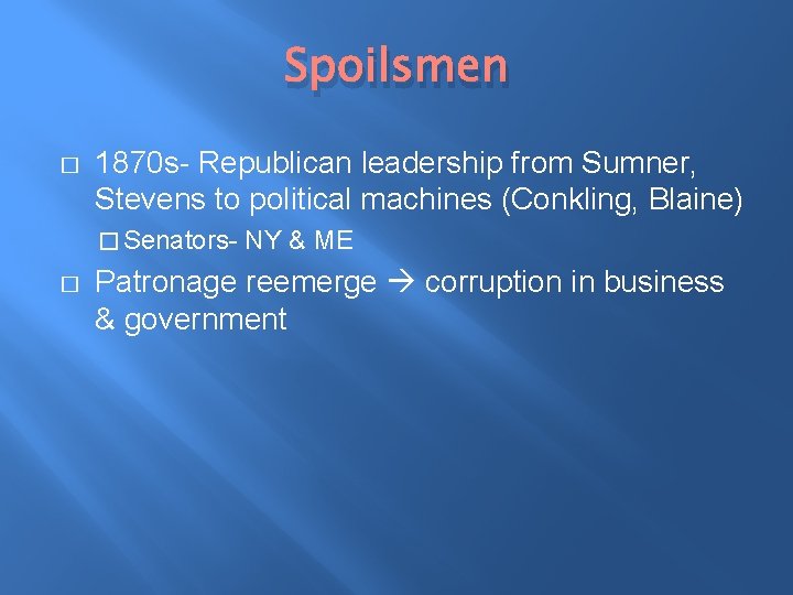 Spoilsmen � 1870 s- Republican leadership from Sumner, Stevens to political machines (Conkling, Blaine)