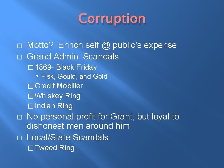 Corruption � � Motto? Enrich self @ public’s expense Grand Admin. Scandals � 1869