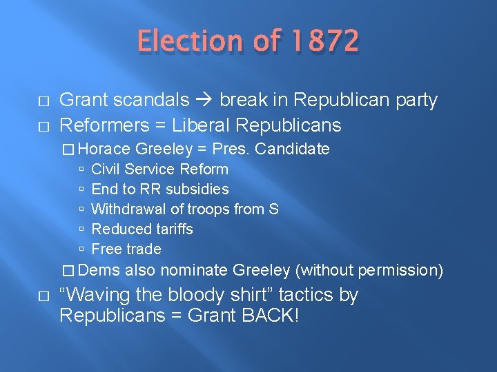 Election of 1872 � � Grant scandals break in Republican party Reformers = Liberal Election of 1872 � � Grant scandals break in Republican party Reformers = Liberal