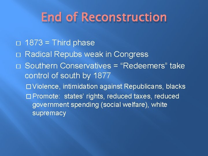 End of Reconstruction � � � 1873 = Third phase Radical Repubs weak in