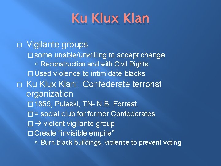 Ku Klux Klan � Vigilante groups � some unable/unwilling to accept change Reconstruction and