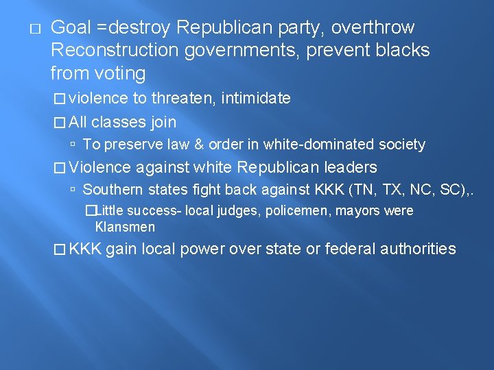 � Goal =destroy Republican party, overthrow Reconstruction governments, prevent blacks from voting � violence