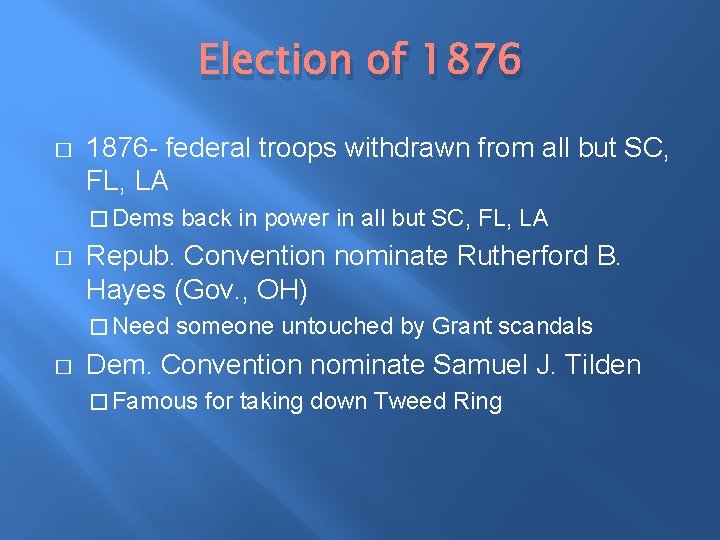 Election of 1876 � 1876 - federal troops withdrawn from all but SC, FL,