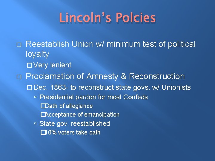 Lincoln’s Polcies � Reestablish Union w/ minimum test of political loyalty � Very �