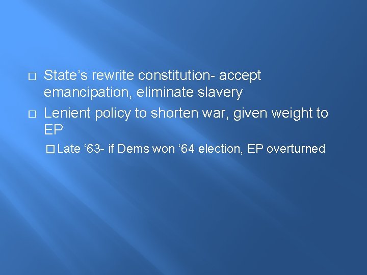 � � State’s rewrite constitution- accept emancipation, eliminate slavery Lenient policy to shorten war,