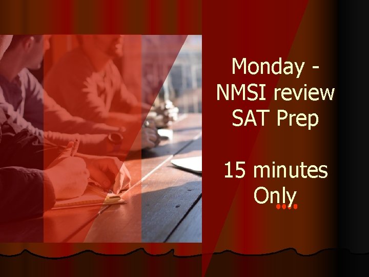 Monday NMSI review SAT Prep 15 minutes Only 