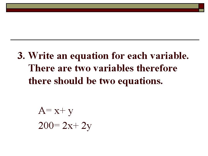 3. Write an equation for each variable. There are two variables therefore there should