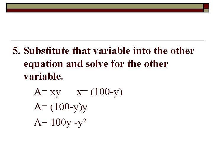5. Substitute that variable into the other equation and solve for the other variable.