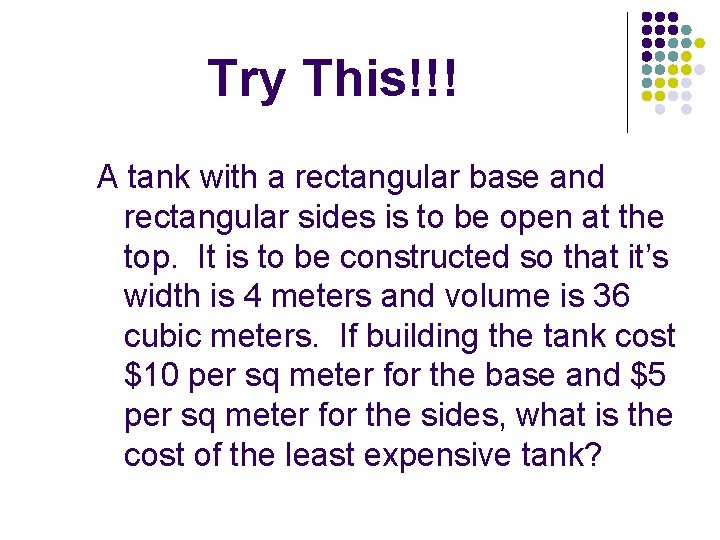 Try This!!! A tank with a rectangular base and rectangular sides is to be