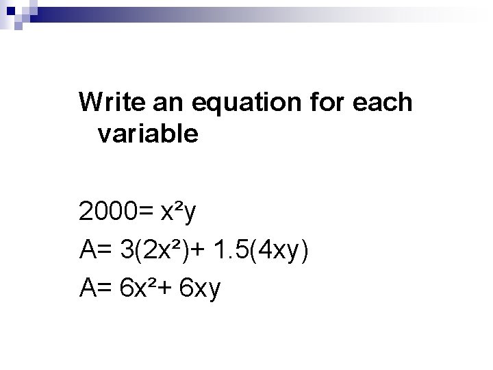 Write an equation for each variable 2000= x²y A= 3(2 x²)+ 1. 5(4 xy)
