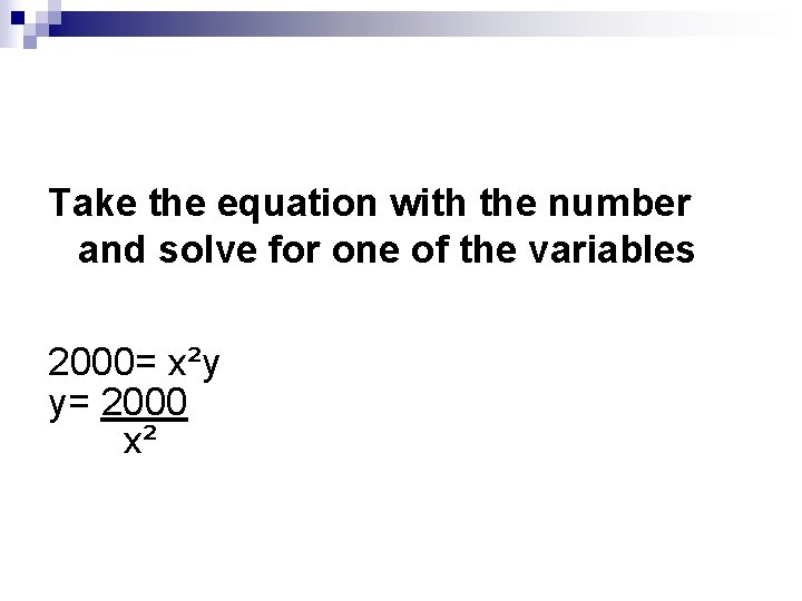 Take the equation with the number and solve for one of the variables 2000=