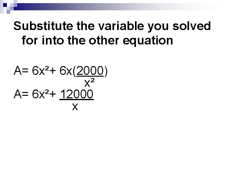 Substitute the variable you solved for into the other equation A= 6 x²+ 6