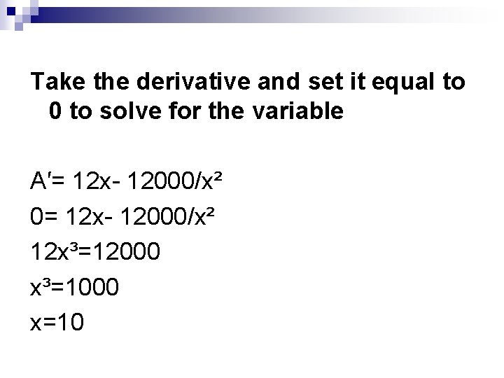 Take the derivative and set it equal to 0 to solve for the variable