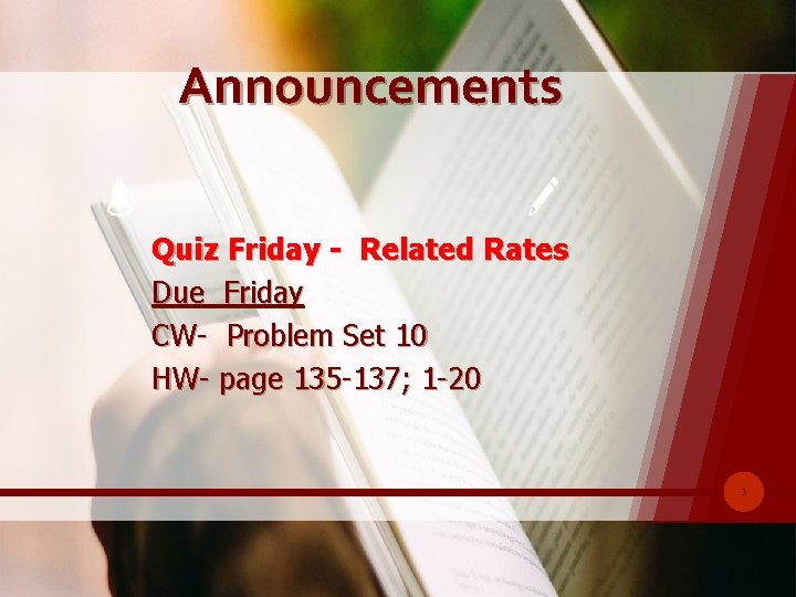 Announcements Quiz Friday - Related Rates Due Friday CW- Problem Set 10 HW- page