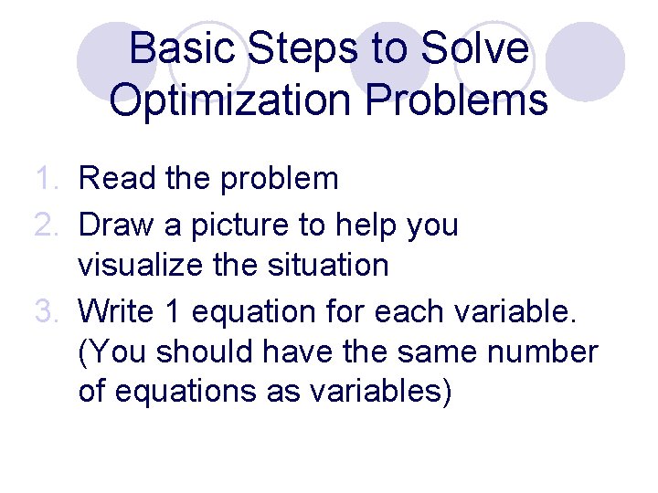 Basic Steps to Solve Optimization Problems 1. Read the problem 2. Draw a picture